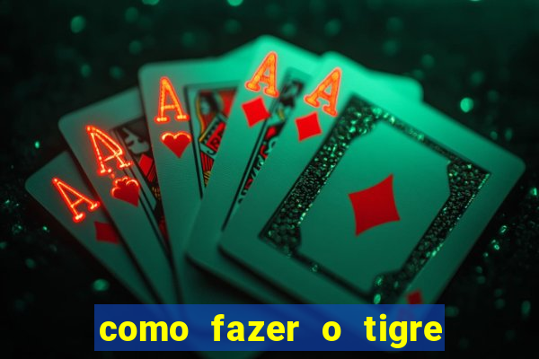 como fazer o tigre soltar a carta no fortune tiger